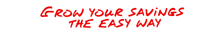 Grow your savings the easy way
